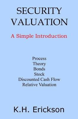 Security Valuation: A Simple Introduction by Erickson, K. H.