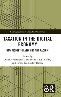 Taxation in the Digital Economy: New Models in Asia and the Pacific by Hendriyetty, Nella
