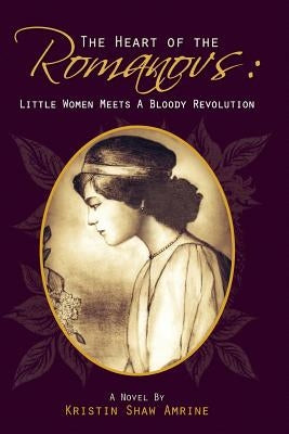 The Heart of the Romanovs by Amrine, Kristin Shaw