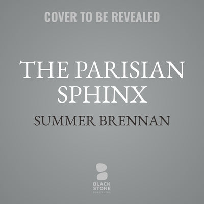The Parisian Sphinx: A True Story of Art and Obsession by Brennan, Summer