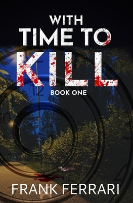 With Time to Kill: Book One by Ferrari, Frank