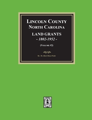 Lincoln County, North Carolina Land Grants, 1802-1952 - Volume #2 by Pruitt, Albert Bruce