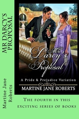 Mr Darcy's Proposal: A Pride & Prejudice Variation by Roberts, Martine Jane