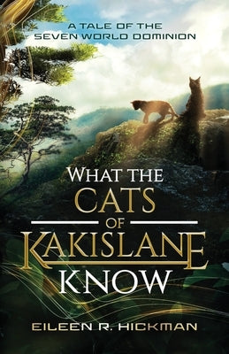 What the Cats of Kakislane Know by Hickman, Eileen R.