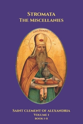 Stromata: The Miscellanies Volume I: Books I-II by Theophilus, Clemens