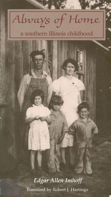 Always of Home: A Southern Illinois Childhood by Imhoff, Edgar Allen