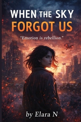 When the Sky Forgot Us: A Young Adult Dystopian Romance (The Emergent Series - Book One) by N, Elara