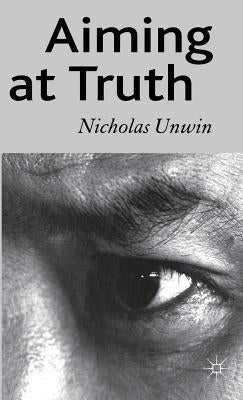 Aiming at Truth by Unwin, N.