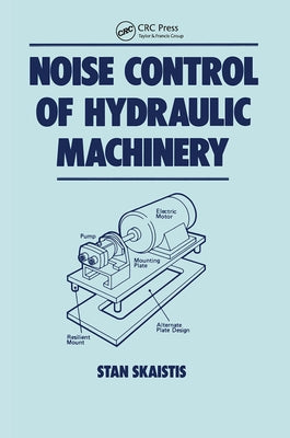 Noise Control for Hydraulic Machinery by Skaistis, Stan