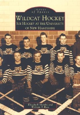 Wildcat Hockey: Ice Hockey at the University of New Hampshire by Slomba, Elizabeth