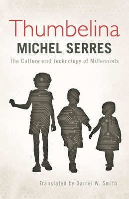 Thumbelina: The Culture and Technology of Millennials by Serres, Michel