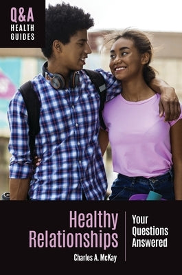 Healthy Relationships: Your Questions Answered by McKay, Charles A.