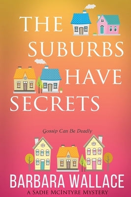 The Suburbs Have Secrets by Wallace, Barbara