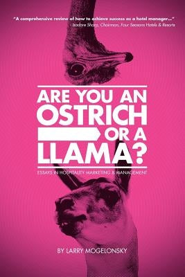 Are You an Ostrich or a Llama?: Essays in Hospitality Marketing and Management by Mogelonsky, Larry