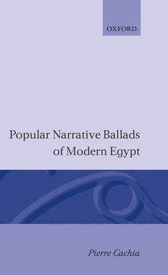 Popular Narrative Ballads of Modern Egypt by Cachia, Pierre