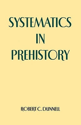 Systematics in Prehistory by Dunnell, Robert C.