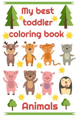 My best toddler coloring book Animals: My best toddler coloring book Animals - Simple for kids - 50 pages 1 -3 years by Leroy, Sarah
