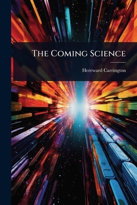 The Coming Science by Carrington, Hereward