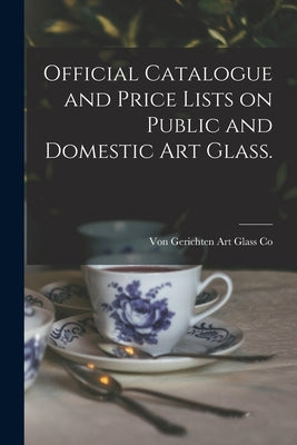 Official Catalogue and Price Lists on Public and Domestic Art Glass. by Von Gerichten Art Glass Co
