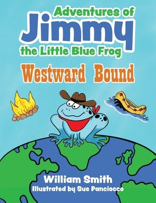 The Adventures of Jimmy the Little Blue Frog: Westward Bound by Panciocco, Sue
