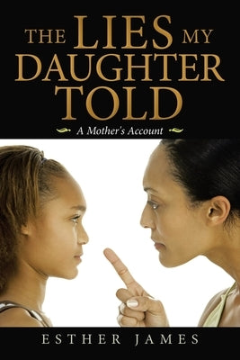 The Lies My Daughter Told: A Mother's Account by James, Esther