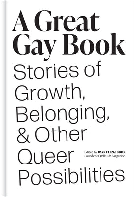 A Great Gay Book: Stories of Growth, Belonging, and Other Queer Possibilities by Fitzgibbon, Ryan