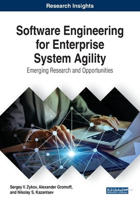Software Engineering for Enterprise System Agility: Emerging Research and Opportunities by Zykov, Sergey V.