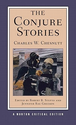 The Conjure Stories: A Norton Critical Edition by Chesnutt, Charles W.