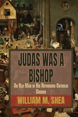 Judas Was a Bishop: An Old Man in His Reforming Catholic Church by Faktorovich, Anna