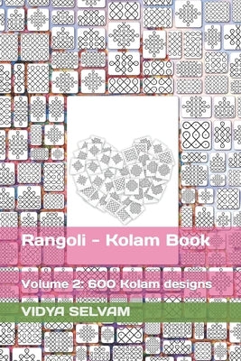 Rangoli - Kolam Book: Volume 2: 600 Kolam designs by Selvam, Vidya