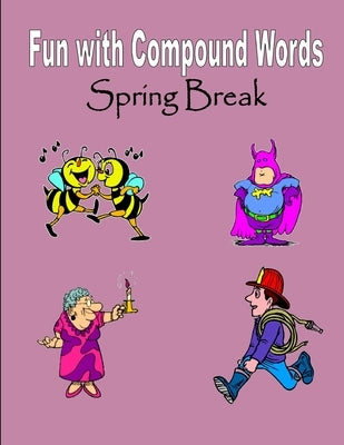Spring Break: Fun with Compound Words by Mahoney, C.