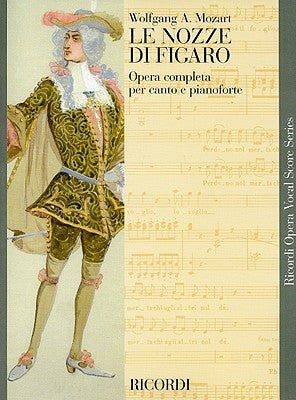 Le Nozze Di Figaro: Opera Completa Per Canto E Pianoforte by Amadeus Mozart, Wolfgang