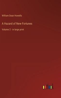 A Hazard of New Fortunes: Volume 2 - in large print by Howells, William Dean