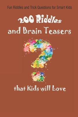 Fun Riddles and Trick Questions for Smart Kids: 200 Riddles and Brain Teasers that Kids will Love by Krieg, Paul