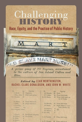 Challenging History: Race, Equity, and the Practice of Public History by Worthington, Leah
