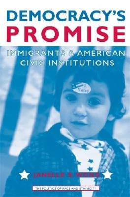 Democracy's Promise: Immigrants and American Civic Institutions by Wong, Janelle
