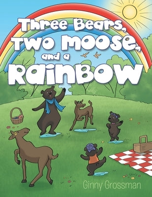 Three Bears, Two Moose, and a Rainbow by Grossman, Ginny