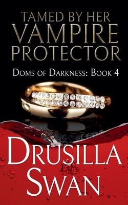 Tamed by Her Vampire Protector by Swan, Drusilla