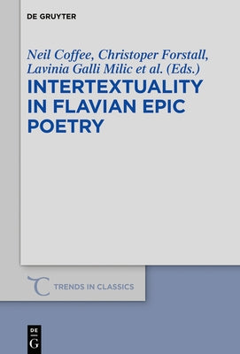 Intertextuality in Flavian Epic Poetry: Contemporary Approaches by Coffee, Neil