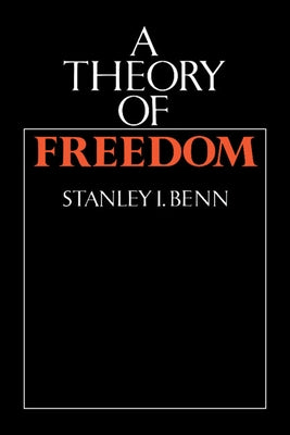 A Theory of Freedom by Benn, S. I.