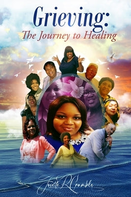 Grieving: The Journey to Healing by Crumble, Josette R.
