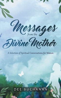 Messages from the Divine Mother: A Selection of Spiritual Conversations for Women by Buchanan, Dee