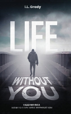 Life Without You by Grady, I. L.