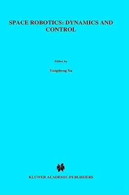 Space Robotics: Dynamics and Control by Yangsheng Xu