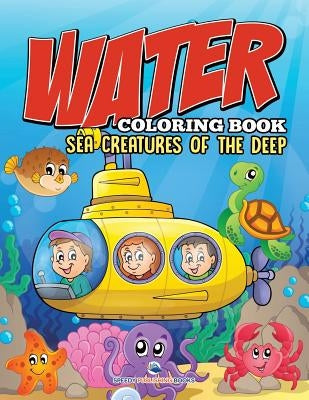 Water Coloring Book: Sea Creatures of the Deep by Speedy Publishing LLC