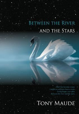 Between the River and the Stars by Maude, Tony