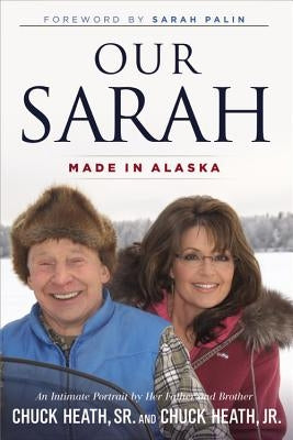 Our Sarah: Made in Alaska by Heath, Chuck, Sr.