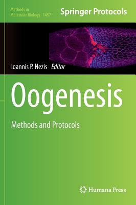 Oogenesis: Methods and Protocols by Nezis, Ioannis P.