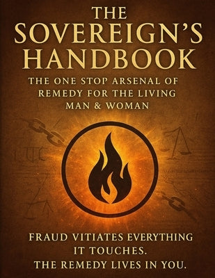 The Sovereign's Handbook: The One Stop Arsenal for Remedy for the Living Man & Woman by The Dragon Knows, The One