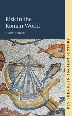 Risk in the Roman World by Toner, Jerry